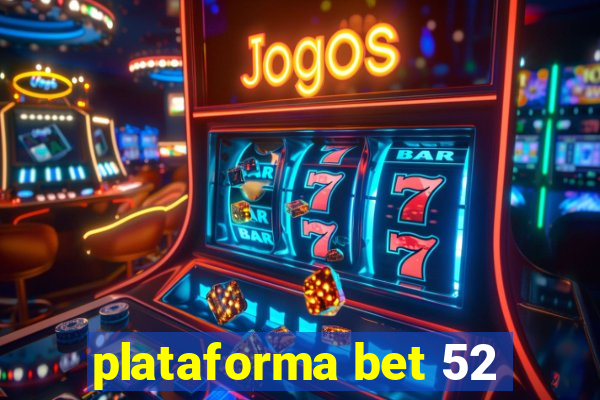 plataforma bet 52