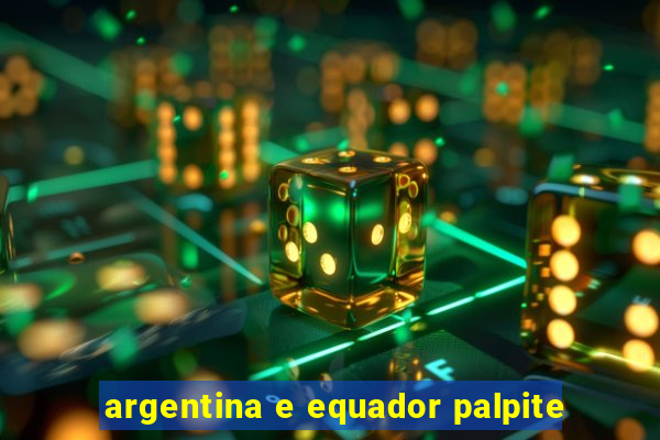 argentina e equador palpite