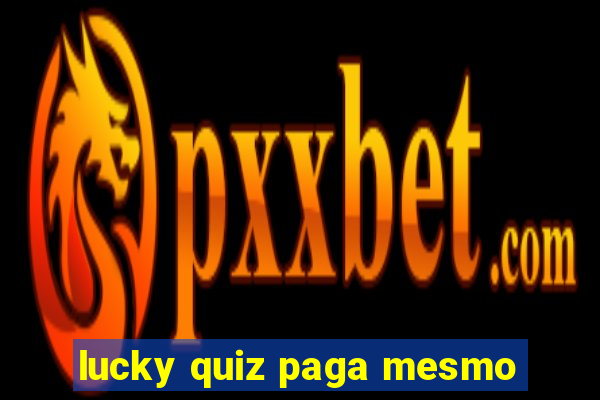 lucky quiz paga mesmo