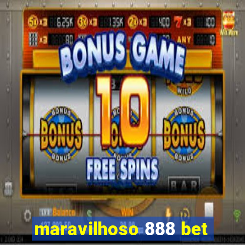 maravilhoso 888 bet