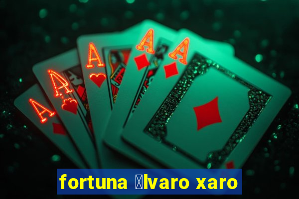 fortuna 谩lvaro xaro