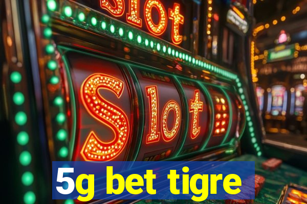 5g bet tigre