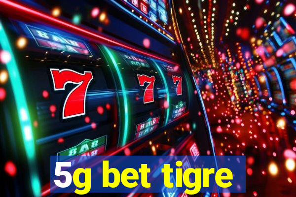 5g bet tigre