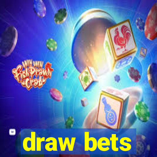 draw bets