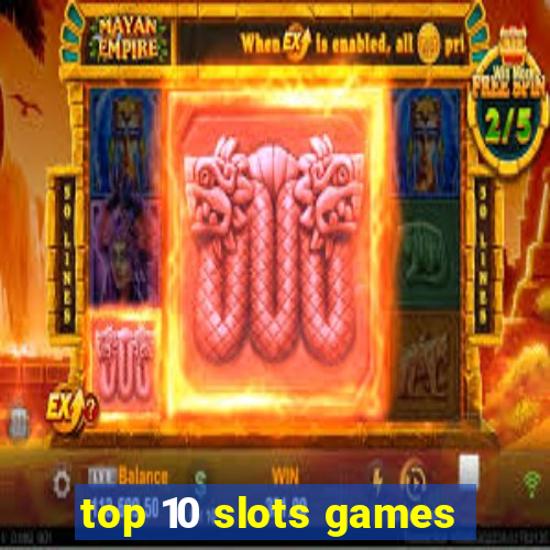 top 10 slots games