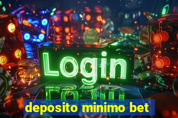 deposito minimo bet