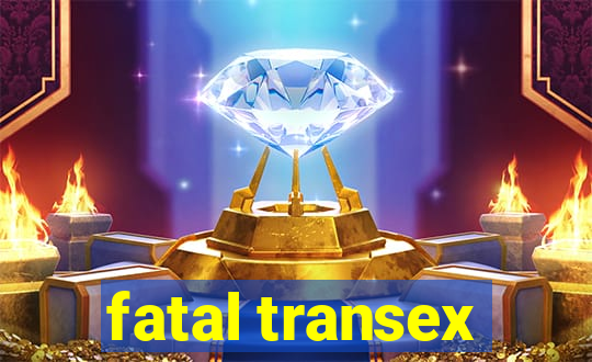 fatal transex