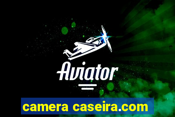 camera caseira.com