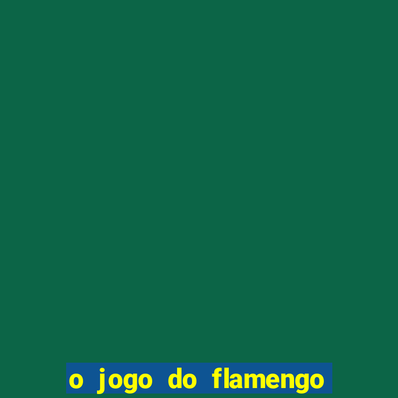 o jogo do flamengo vai passar na globoplay