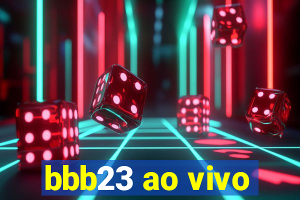 bbb23 ao vivo