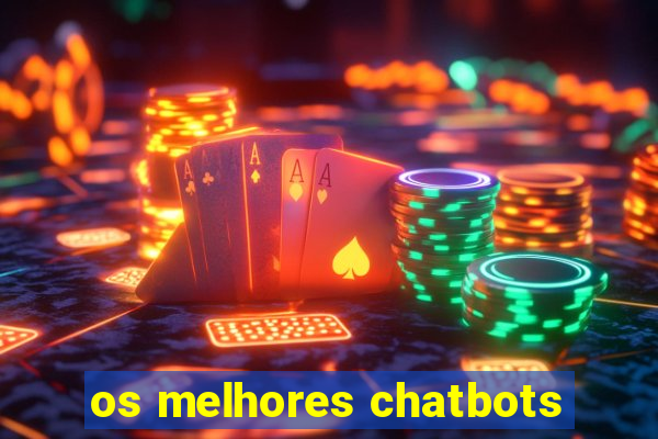 os melhores chatbots