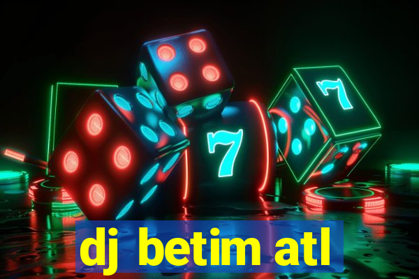 dj betim atl