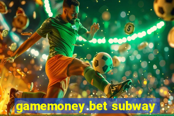 gamemoney.bet subway