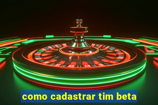 como cadastrar tim beta