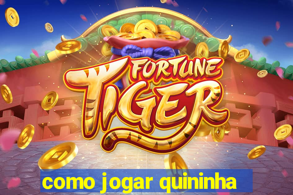 como jogar quininha