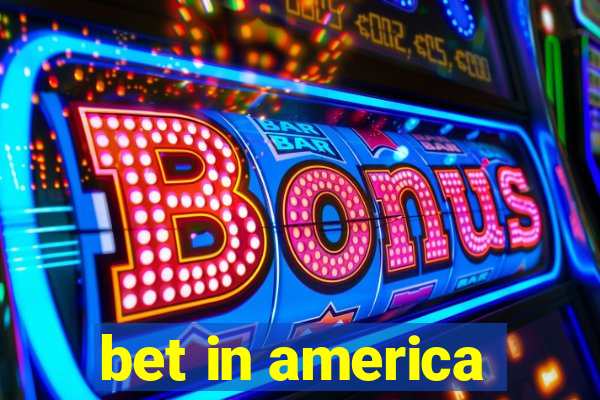 bet in america