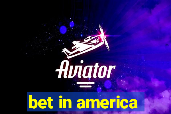 bet in america