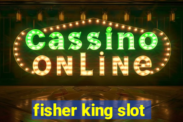 fisher king slot