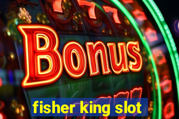 fisher king slot