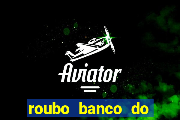 roubo banco do brasil hoje