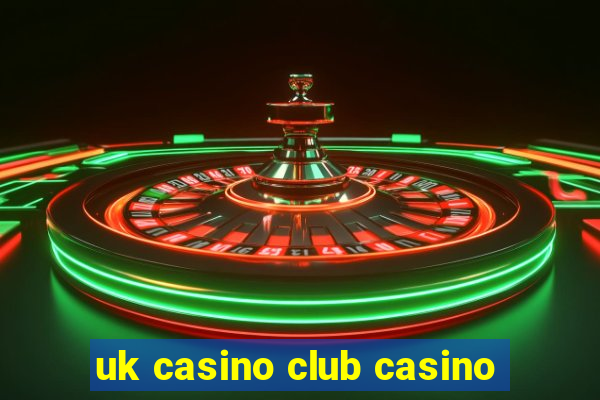 uk casino club casino