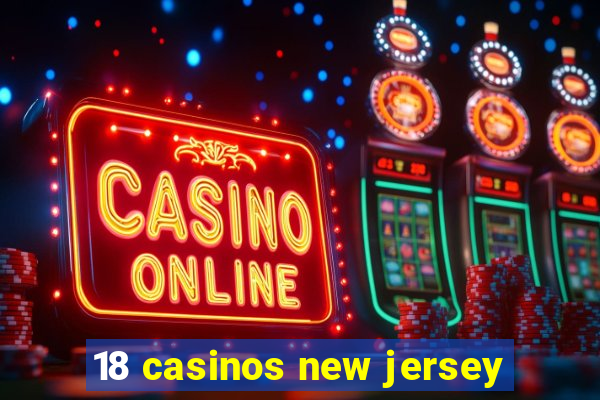 18 casinos new jersey