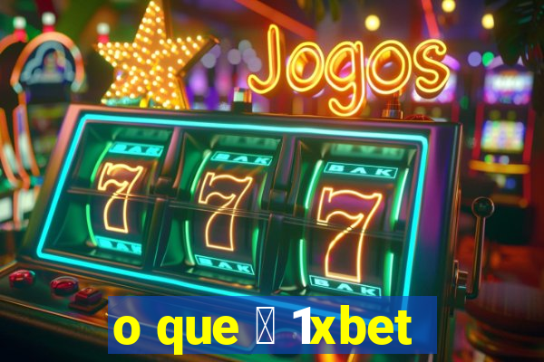 o que 茅 1xbet