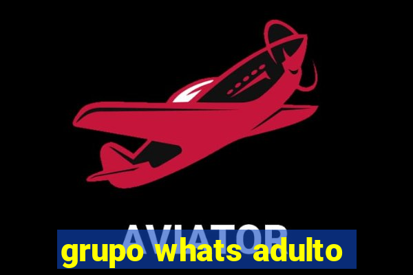 grupo whats adulto