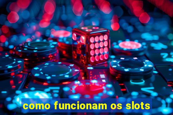 como funcionam os slots