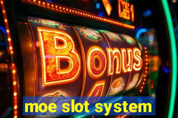 moe slot system