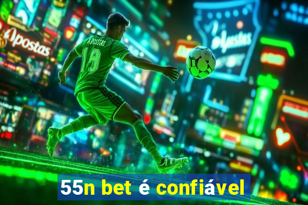 55n bet é confiável