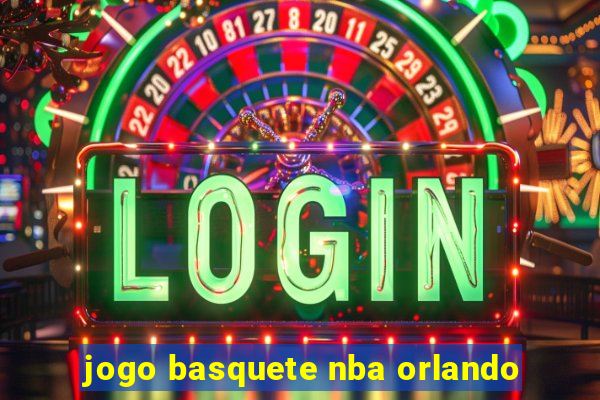 jogo basquete nba orlando