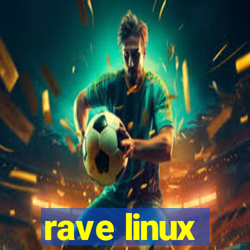 rave linux