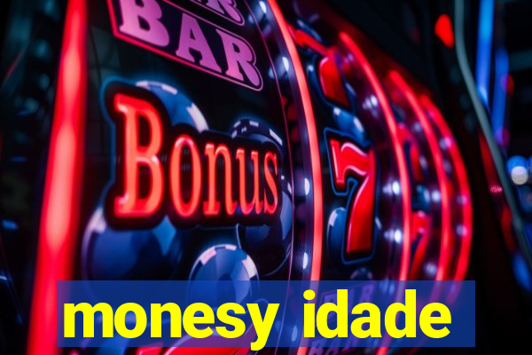 monesy idade