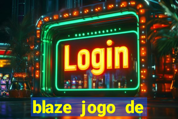 blaze jogo de aposta para ganhar dinheiro