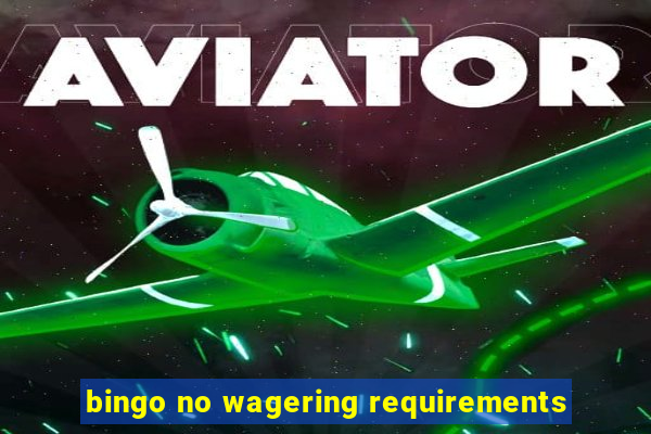 bingo no wagering requirements