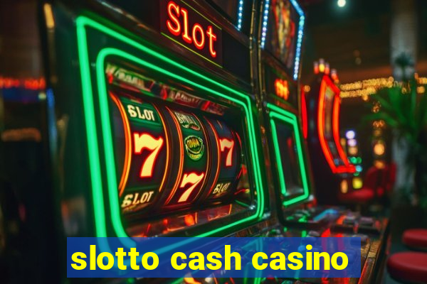 slotto cash casino