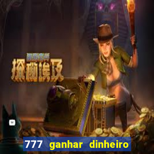 777 ganhar dinheiro de verdade