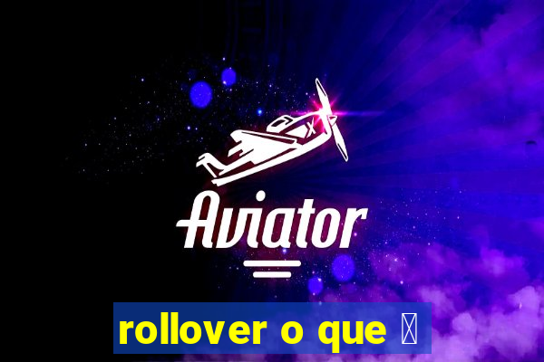 rollover o que 茅