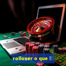 rollover o que 茅