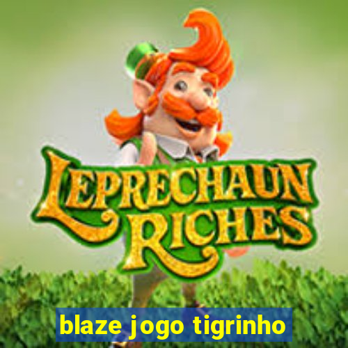 blaze jogo tigrinho