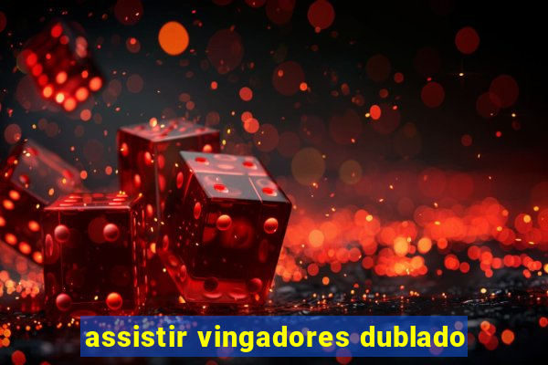 assistir vingadores dublado