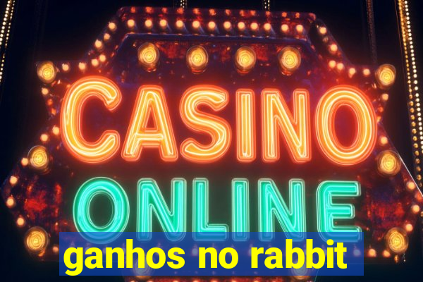 ganhos no rabbit