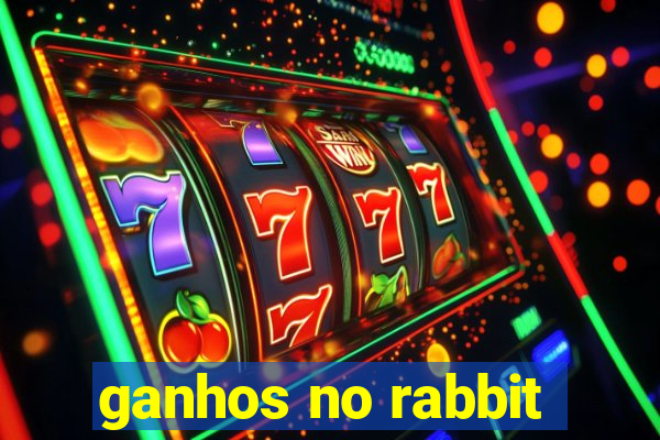 ganhos no rabbit