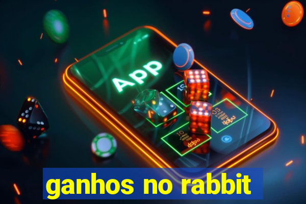 ganhos no rabbit