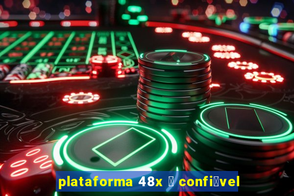 plataforma 48x 茅 confi谩vel