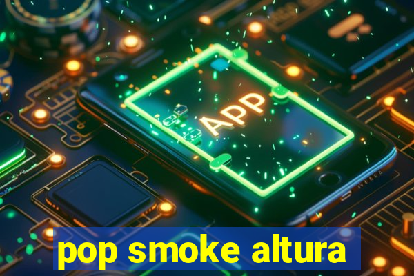 pop smoke altura