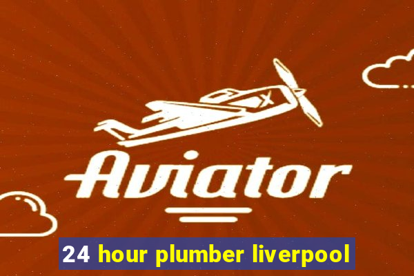 24 hour plumber liverpool