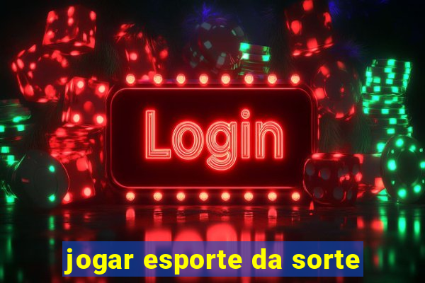 jogar esporte da sorte