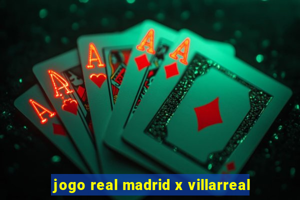 jogo real madrid x villarreal